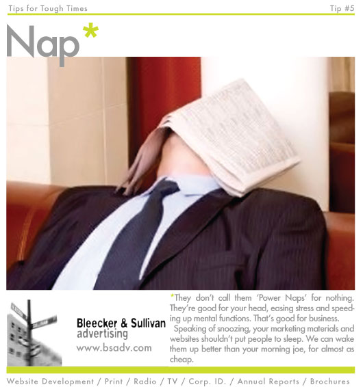 They don’t call them ‘Power Naps’ for nothing. They’re good for your head, easing stress and speeding up mental functions. That’s good for business. 
  Speaking of snoozing, your marketing materials and websites shouldn’t put people to sleep. We can wake them up better than your morning joe, for almost as cheap.