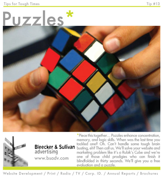 *Piece this together… Puzzles enhance concentration, memory, and logic skills. When was the last time you tackled one? Oh. Can’t handle some tough brain busting, eh? Then call us. We’ll solve your website and marketing problem like it’s a Rubik’s Cube and we’re one of those child prodigies who can finish it blindfolded in thirty seconds. We’ll give you a free evaluation and a puzzle.